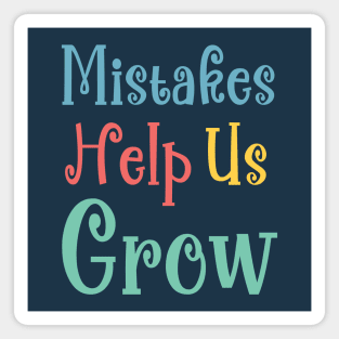 Mistakes Help Us Grow - positive quotes about life Magnet